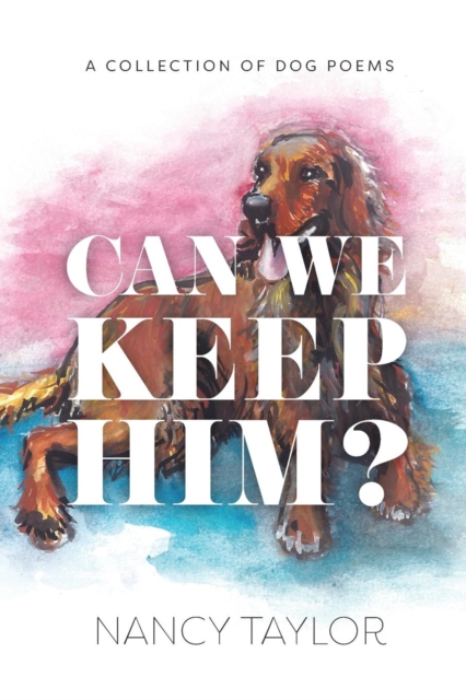 Can We Keep Him? : A Collection of Dog Poetry, Paperback / softback Book