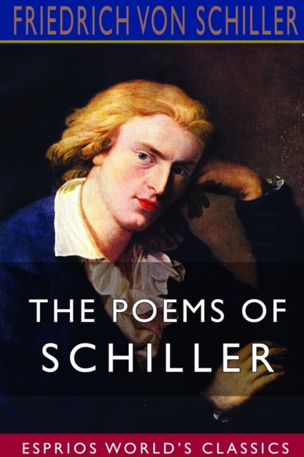 The Poems of Schiller (Esprios Classics), Paperback / softback Book