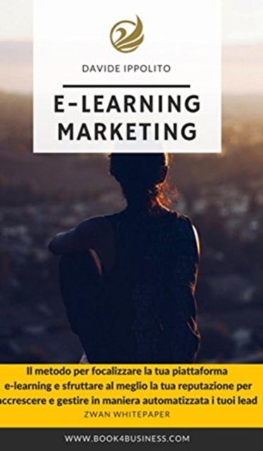 E-learning Marketing : Il metodo per realizzare la tua piattaforma di Formazione a Distanza, Hardback Book