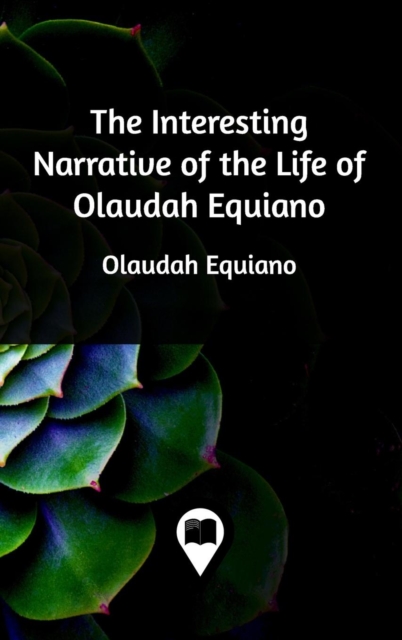 The Interesting Narrative of the Life of Olaudah Equiano, Hardback Book