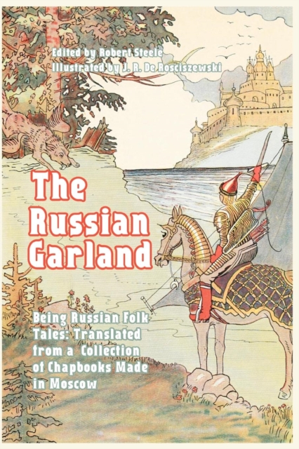 The Russian Garland : Russian Folk Tales: Translated from a Collection of Chapbooks Made in Moscow, Paperback / softback Book