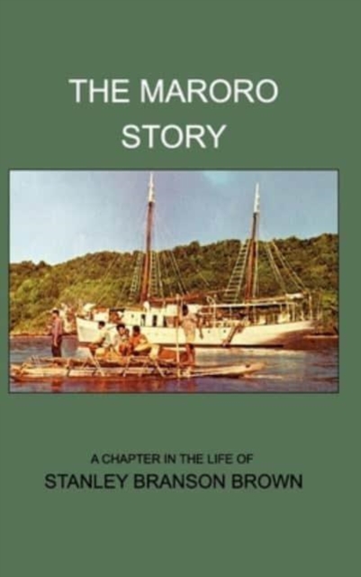 The Maroro Story : A Chapter in the Life of Stanley Branson Brown, Hardback Book