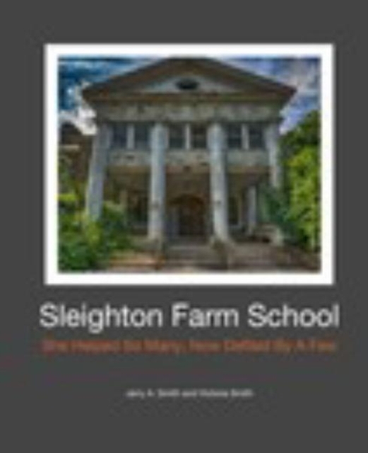 Sleighton Farm School : She Helped So Many, Now Defiled By A Few, Hardback Book