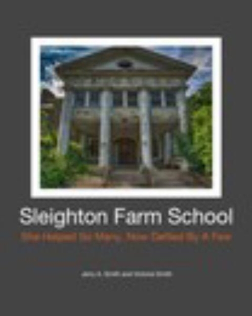 Sleighton Farm School : She Helped So Many, Now Defiled By A Few, Paperback / softback Book