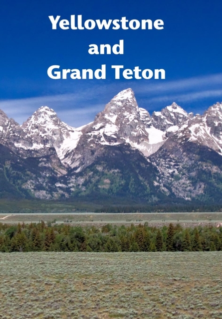 Yellowstone and Grand Teton : A dynamic landscape, Hardback Book
