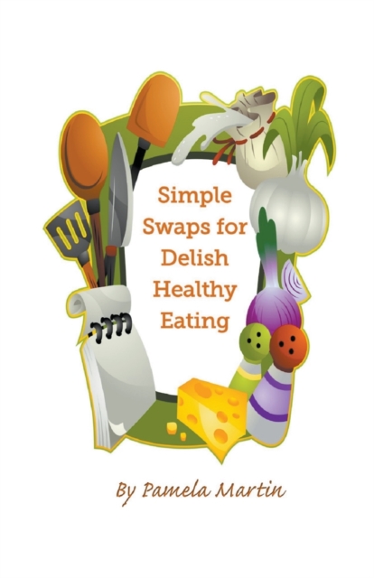 Simple Swaps for Delish Healthy Eating, Paperback / softback Book