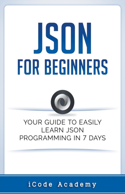 Json for Beginners : Your Guide to Easily Learn Json In 7 Days, Paperback / softback Book