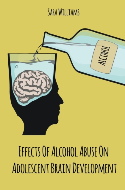 Effects Of Alcohol Abuse On Adolescent Brain Development, Paperback / softback Book