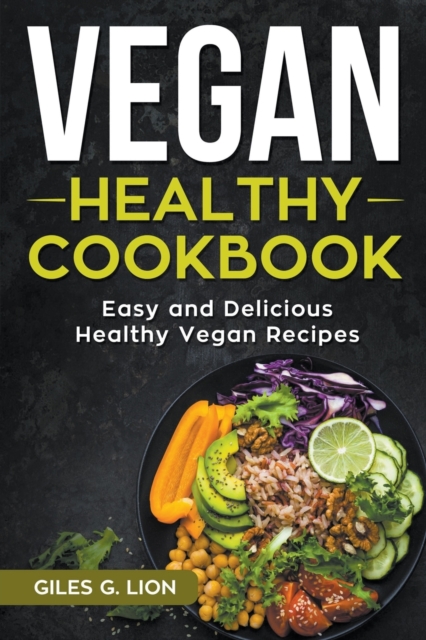 Vegan Healthy Cookbook : Easy and Delicious Healthy Vegan Recipes, Paperback / softback Book
