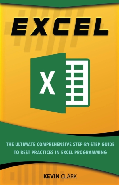Excel : The Ultimate Comprehensive Step-By-Step Guide to the Basics of Excel Programming, Paperback / softback Book