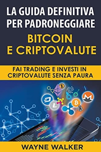 La Guida Definitiva Per Padroneggiare Bitcoin E Criptovalute, Paperback / softback Book