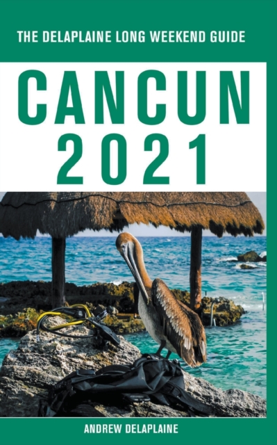 Cancun - The Delaplaine 2021 Long Weekend Guide, Paperback / softback Book