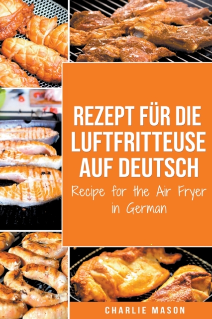 Rezept fur die Luftfritteuse auf Deutsch/ Recipe for the Air Fryer, Paperback / softback Book