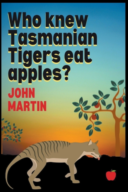 Who Knew Tasmanian Tigers Eat Apples!, Paperback / softback Book