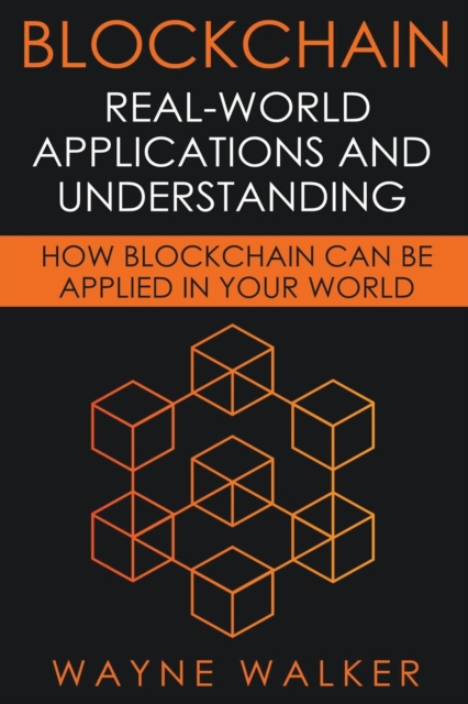Blockchain : Real-World Applications And Understanding, Paperback Book