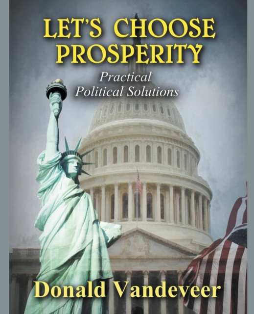 Let's Choose Prosperity : Practical Political Solutions, Paperback / softback Book