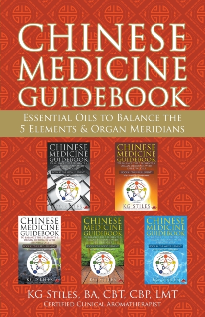 Chinese Medicine Guidebook Essential Oils to Balance the 5 Elements & Organ Meridians, Paperback / softback Book