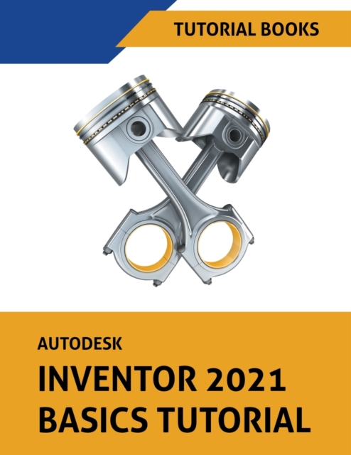 Autodesk Inventor 2021 Basics Tutorial, Paperback / softback Book