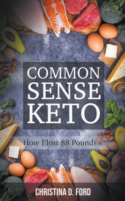 Common Sense Keto : How I Lost 88 Pounds, Paperback / softback Book