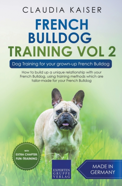 French Bulldog Training Vol 2 - Dog Training for Your Grown-up French Bulldog, Paperback / softback Book