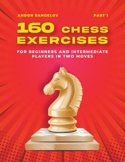 160 Chess Exercises for Beginners and Intermediate Players in Two Moves, Part 1, Paperback / softback Book