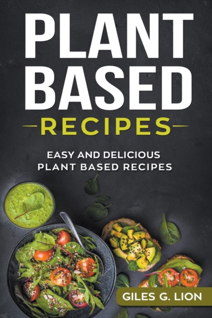 Plant Based Recipes : Easy and Delicious Plant Based Recipes, Paperback / softback Book