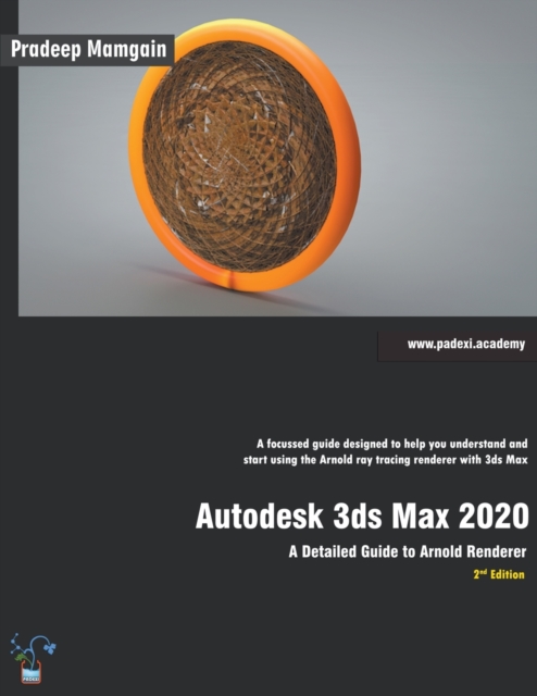 Autodesk 3ds Max 2020 : A Detailed Guide to Arnold Renderer, 2nd Edition, Paperback / softback Book