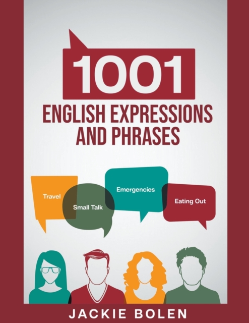1001 English Expressions and Phrases : Common Sentences and Dialogues Used by Native English Speakers in Real-Life Situations, Paperback / softback Book