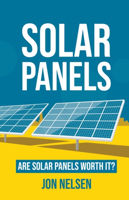 Solar Panels : Are Solar Panels Worth It?, Paperback / softback Book