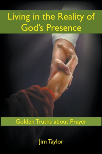 Living in the Reality of God's Presence : Golden Truths About Prayer, Paperback / softback Book