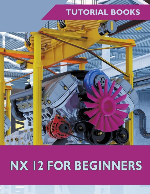 NX 12 For Beginners, Paperback / softback Book