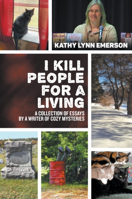 I Kill People For A Living : A Collection of Essays by a Writer of Cozy Mysteries, Paperback / softback Book