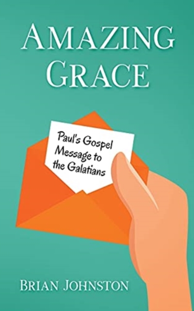 Amazing Grace! Paul's Gospel Message to the Galatians, Paperback / softback Book
