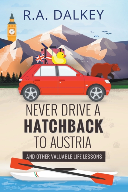 Never Drive A Hatchback To Austria (And Other Valuable Life Lessons), Paperback / softback Book