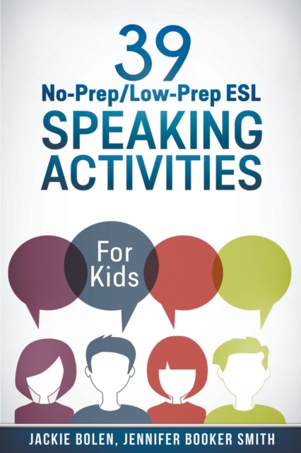39 No-Prep/Low-Prep ESL Speaking Activities : For Kids (7+), Paperback / softback Book