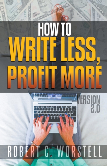 How to Write Less and Profit More - Version 2.0, Paperback / softback Book