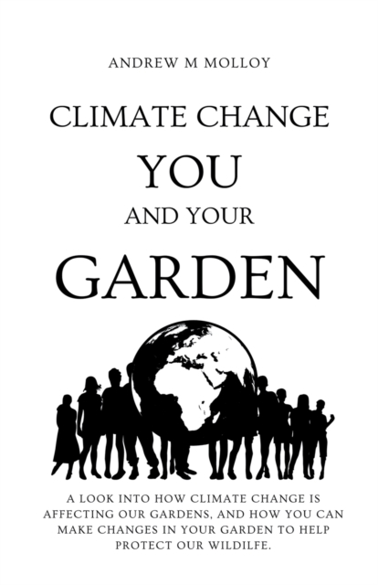 Climate Change : You, and Your Garden., Paperback / softback Book