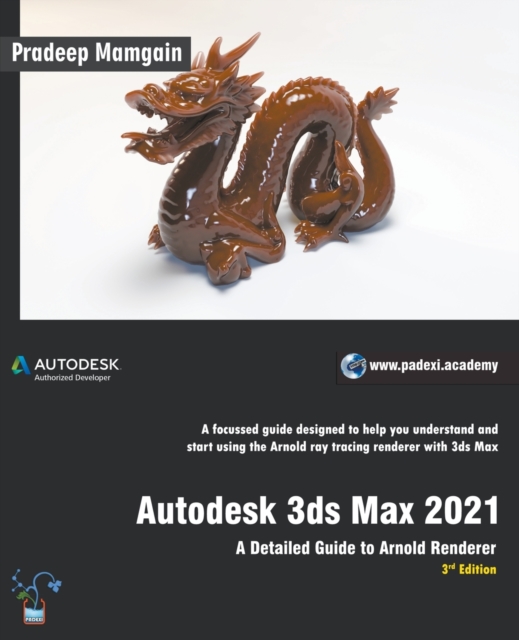 Autodesk 3ds Max 2021 : A Detailed Guide to Arnold Renderer, 3rd Edition, Paperback / softback Book