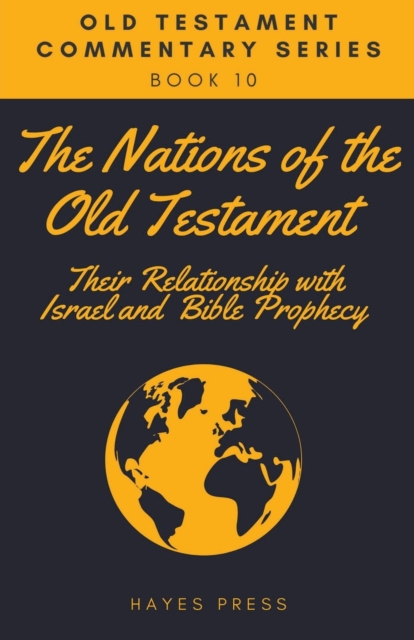 The Nations of the Old Testament : Their Relationship with Israel and Bible Prophecy, Paperback / softback Book