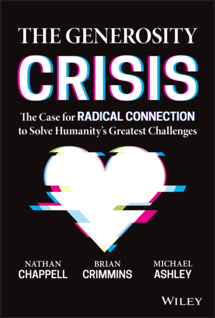 The Generosity Crisis : The Case for Radical Connection to Solve Humanity's Greatest Challenges, PDF eBook