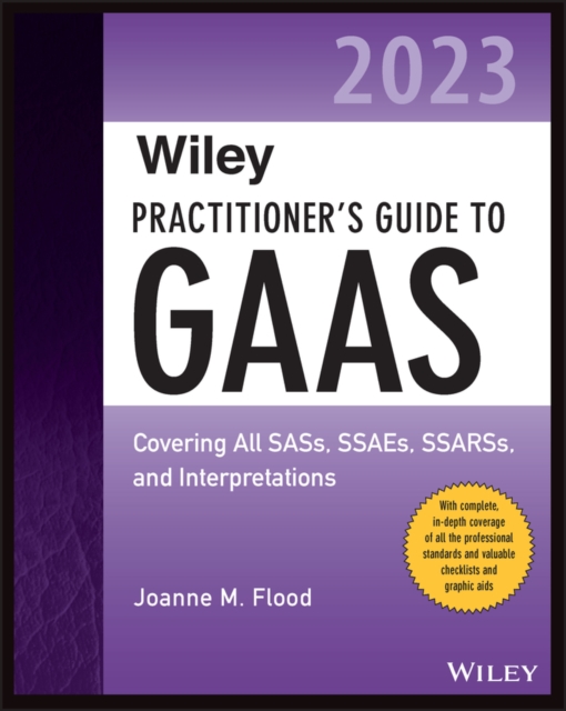 Wiley Practitioner's Guide to GAAS 2023 : Covering All SASs, SSAEs, SSARSs, and Interpretations, Paperback / softback Book