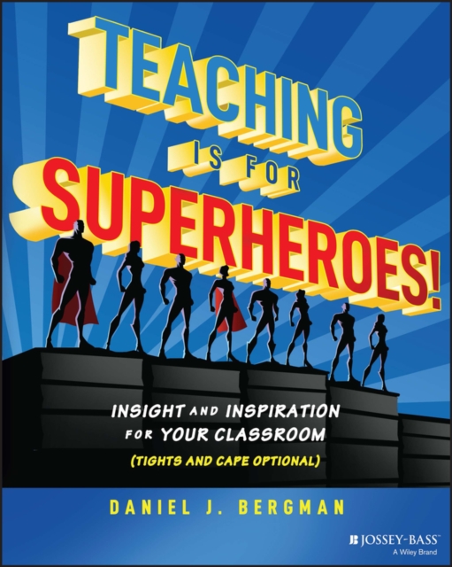 Teaching Is for Superheroes! : Insight and Inspiration for Your Classroom (Tights and Cape Optional), Paperback / softback Book