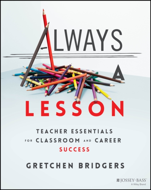 Always a Lesson : Teacher Essentials for Classroom and Career Success, EPUB eBook
