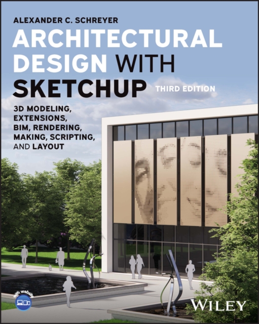 Architectural Design with SketchUp : 3D Modeling, Extensions, BIM, Rendering, Making, Scripting, and Layout, EPUB eBook