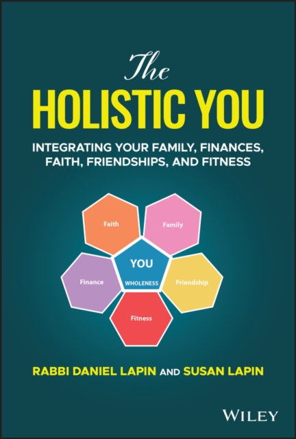 The Holistic You : Integrating Your Family, Finances, Faith, Friendships, and Fitness, EPUB eBook