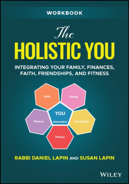 The Holistic You Workbook : Integrating Your Family, Finances, Faith, Friendships, and Fitness, EPUB eBook