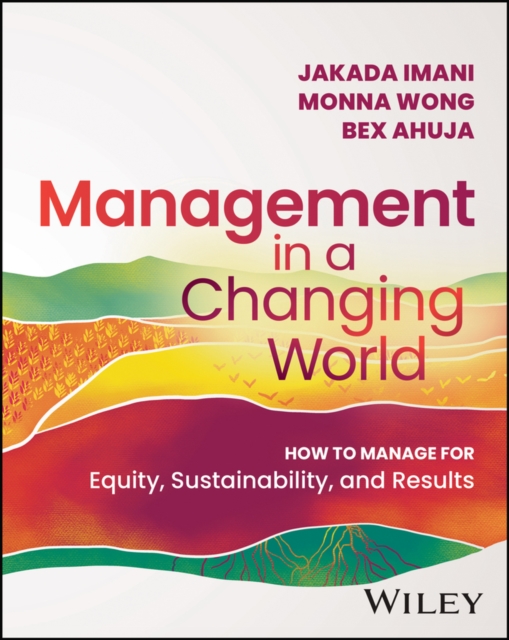 Management In A Changing World : How to Manage for Equity, Sustainability, and Results, Paperback / softback Book