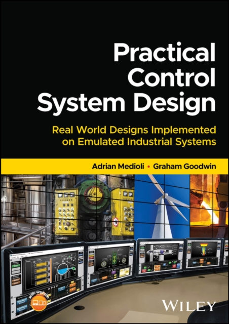 Practical Control System Design : Real World Designs Implemented on Emulated Industrial Systems, Hardback Book
