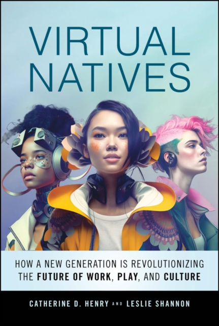 Virtual Natives : How a New Generation is Revolutionizing the Future of Work, Play, and Culture, EPUB eBook