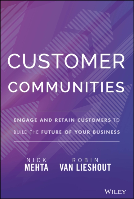 Customer Communities : Engage and Retain Customers to Build the Future of Your Business, EPUB eBook